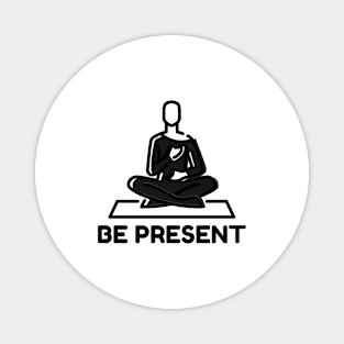 Be Present Magnet